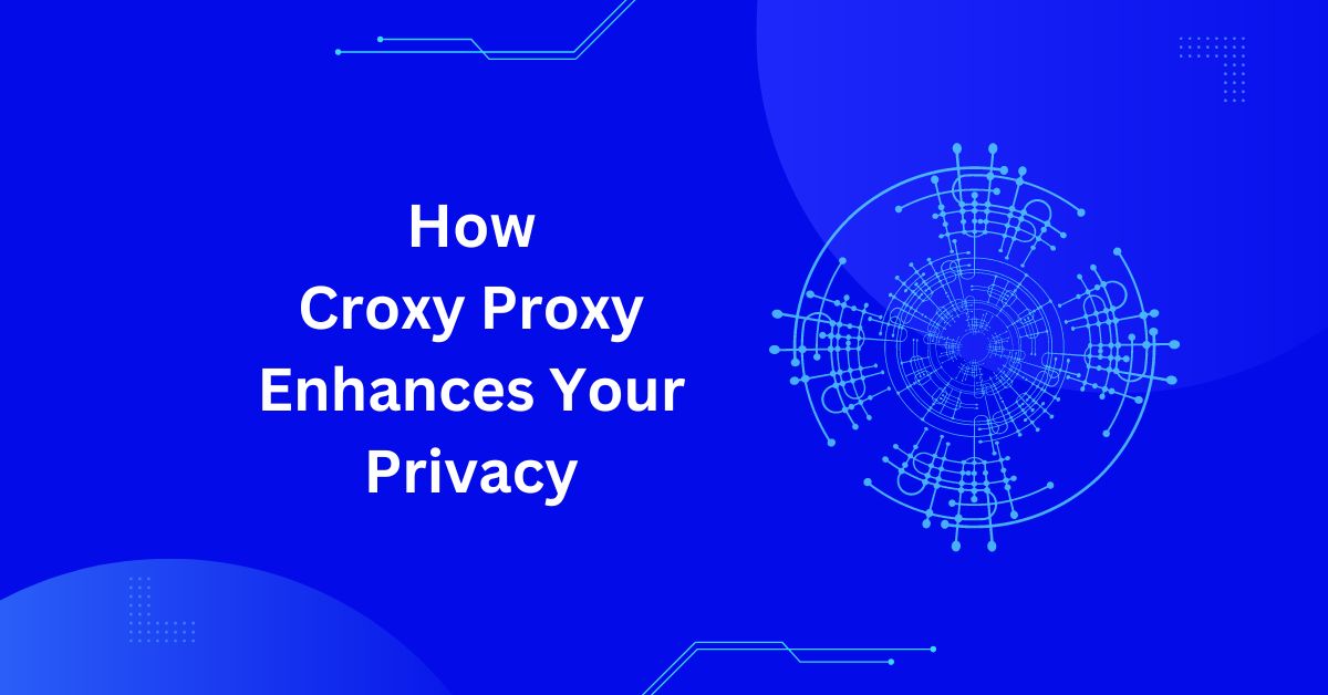 Staying Anonymous Online How Croxy Proxy Enhances Your Privacy