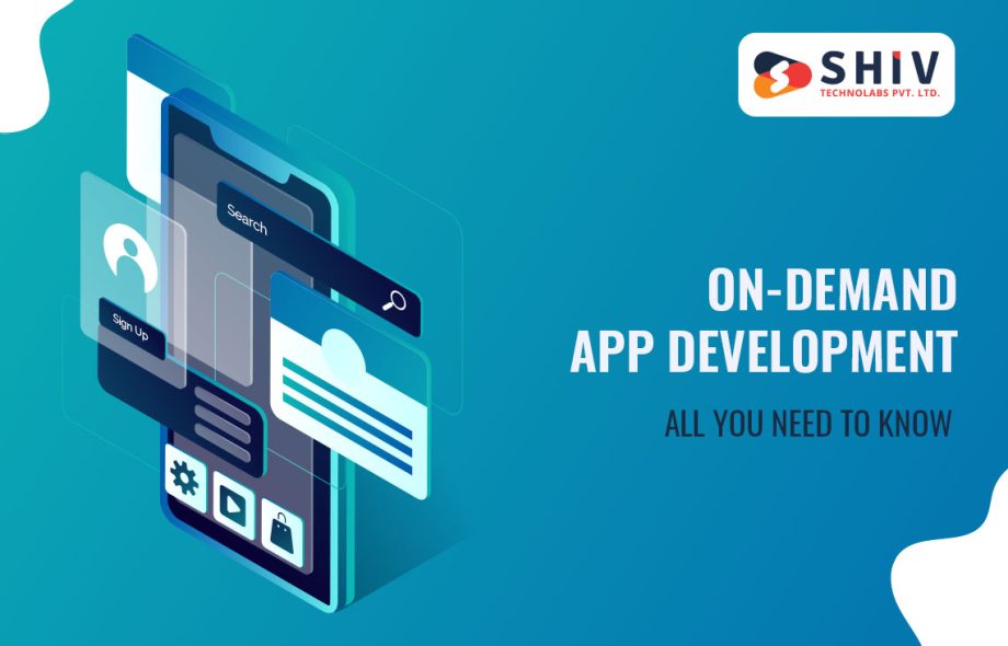 On-demand App Development: All You Need to Know