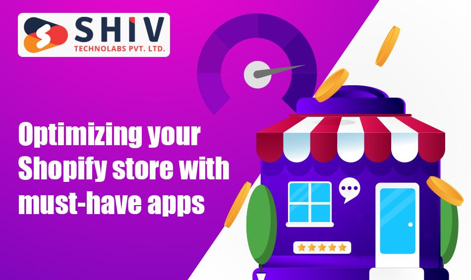 Optimizing your Shopify store with must-have apps