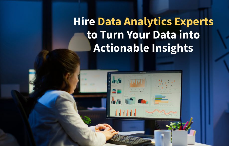 Hire Data Analytics Experts to Turn Your Data into Actionable Insights