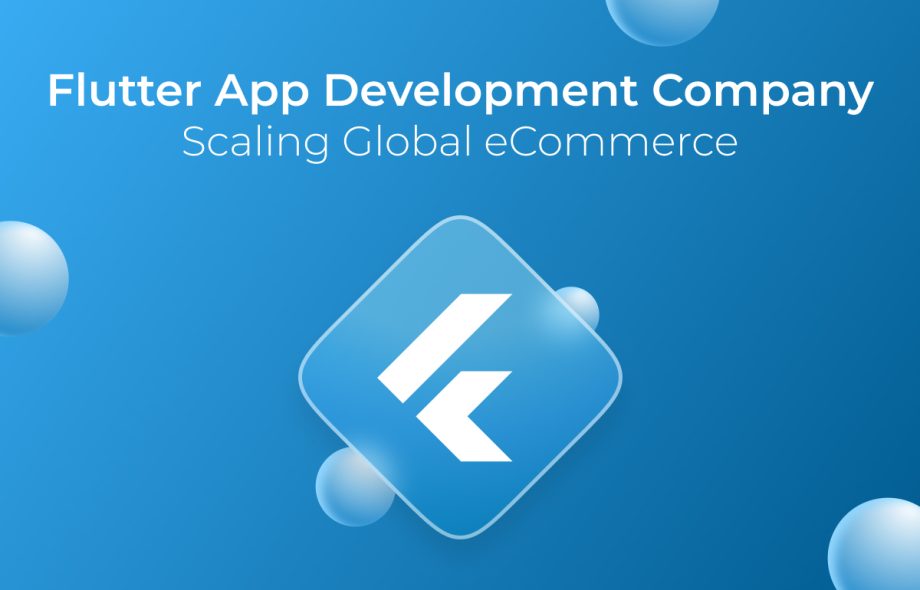 Flutter App Development Company Scaling Global eCommerce