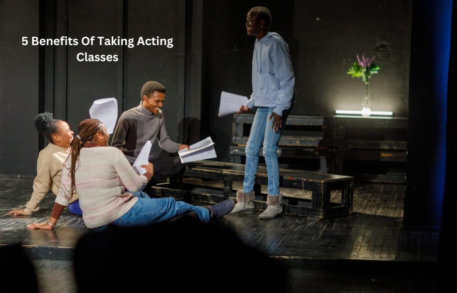 5 Benefits Of Taking Acting Classes (1)