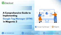 A Comprehensive Guide to Implementing Google Tag Manager (GTM) in Magento 2