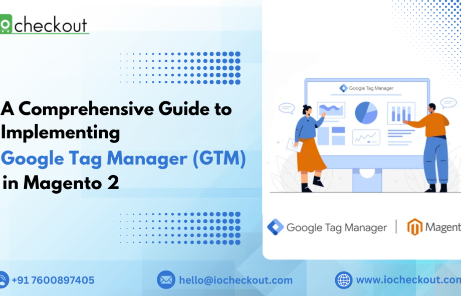 A Comprehensive Guide to Implementing Google Tag Manager (GTM) in Magento 2