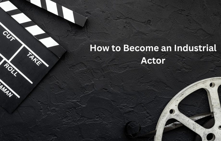 How to Become an Industrial Actor