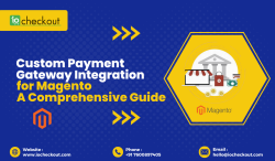 Custom Payment Gateway Integration for Magento: A Comprehensive Guide