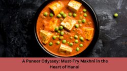 A Paneer Odyssey: Must-Try Makhni in the Heart of Hanoi