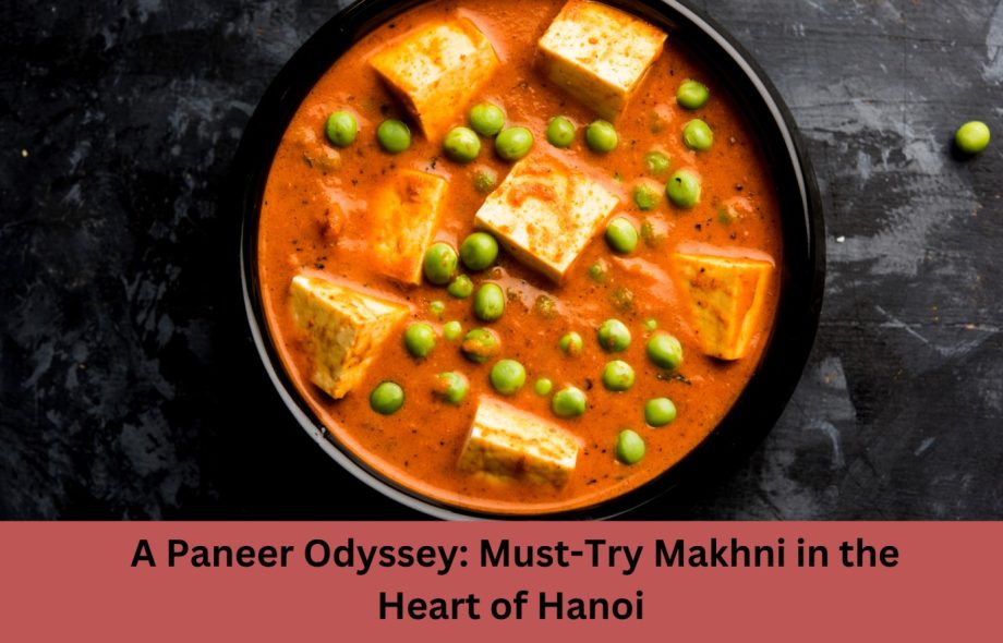 A Paneer Odyssey: Must-Try Makhni in the Heart of Hanoi