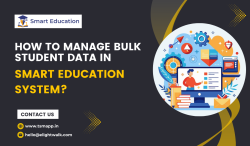 How to manage Bulk Student data In Smart Education system?