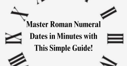 Roman Numeral Dates in Minutes with this simple Guide!