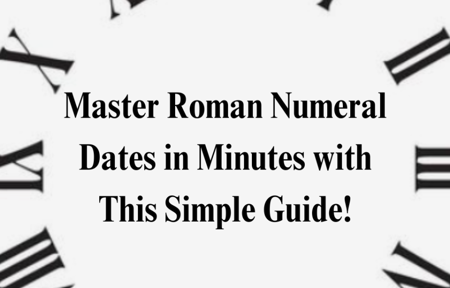 Roman Numeral Dates in Minutes with this simple Guide!