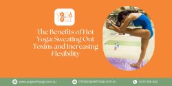 The Benefits of Hot Yoga Sweating Out Toxins and Increasing Flexibility