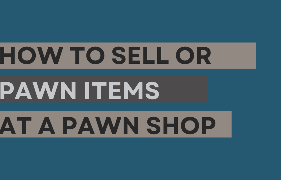 How to Sell or Pawn Items at a Pawn Shop