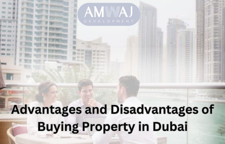 Advantages and Disadvantages of Buying Property in Dubai