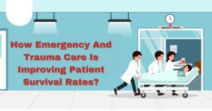 How Emergency And Trauma Care Is Improving Patient Survival Rates?