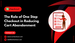 The Role of One Step Checkout in Reducing Cart Abandonment