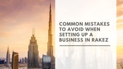 Common Mistakes to Avoid When Setting Up a Business in RAKEZ