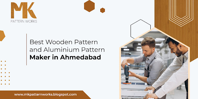 MK Pattern Works - Best Wooden Pattern and Aluminium Pattern Maker in Ahmedabad