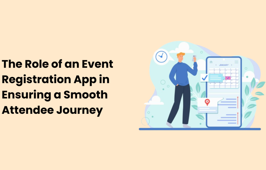 The Role of an Event Registration App in Ensuring a Smooth Attendee Journey