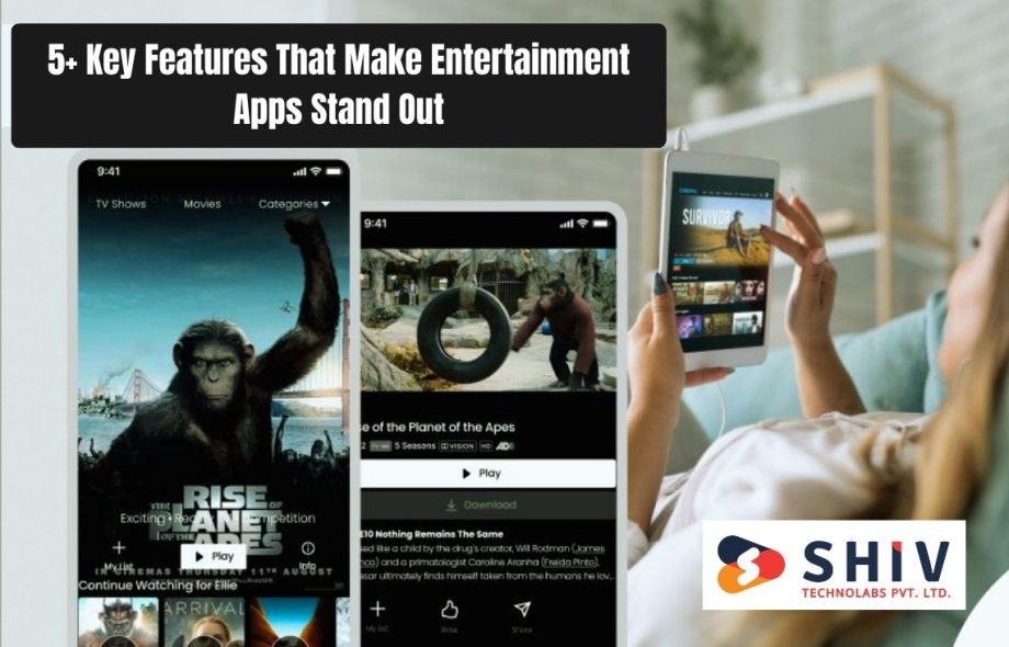 5+ Key Features That Make Entertainment Apps Stand Out