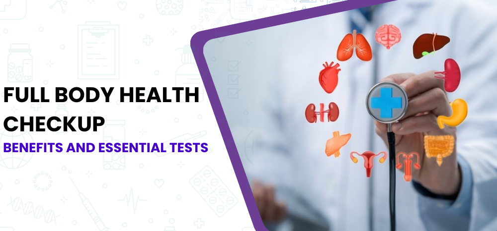 Benefits and essential tests in full body health checkup