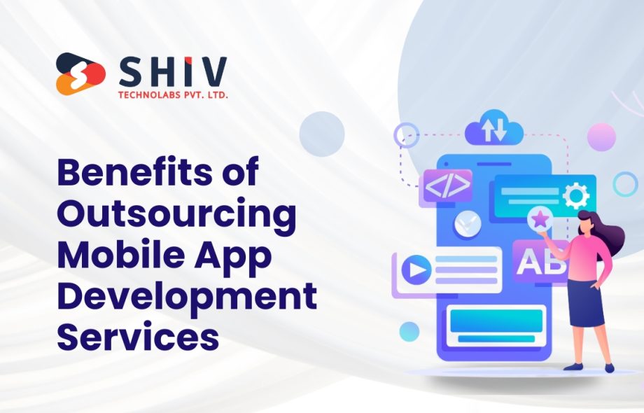 Benefits of Outsourcing Mobile App Development Services