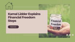 Kamal Lidder Explains Financial Freedom Steps