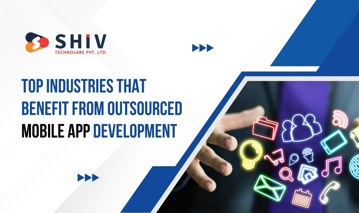 Top Industries That Benefit from Outsourced Mobile App Development