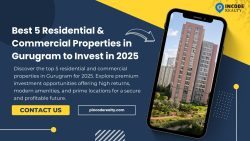 Best 5 Residential & Commercial Properties in Gurugram to Invest in 2025