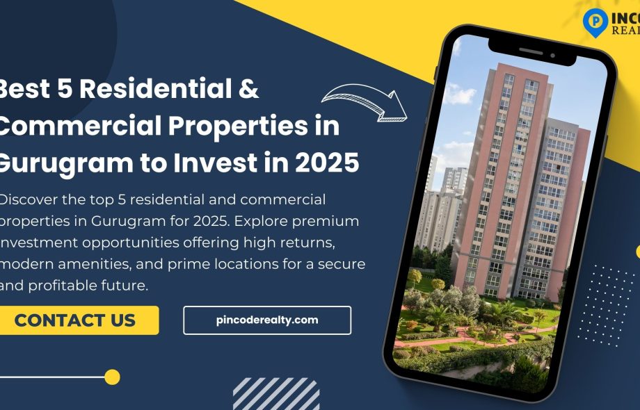 Best 5 Residential & Commercial Properties in Gurugram to Invest in 2025