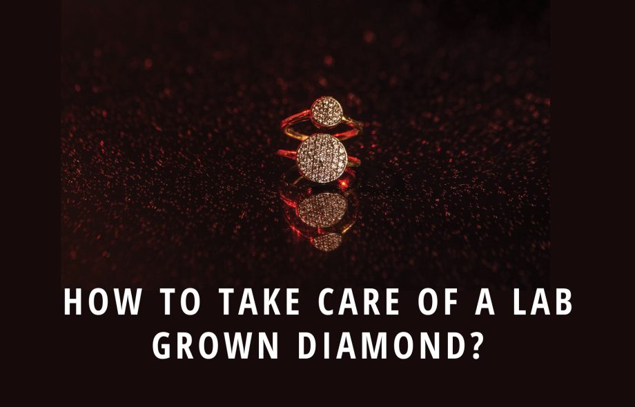 How to Take Care of a Lab-Grown Diamond