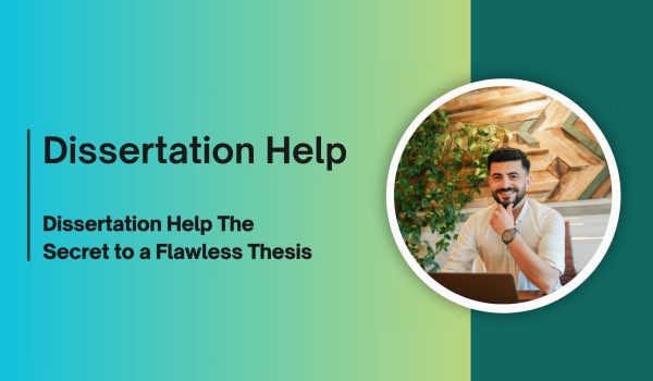 Dissertation Help The Secret to a Flawless Thesis