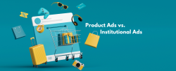 Product Advertising vs. Institutional Advertising