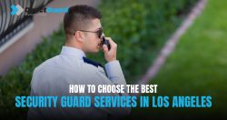 How to Choose the Best Security Guard Services in Los Angeles