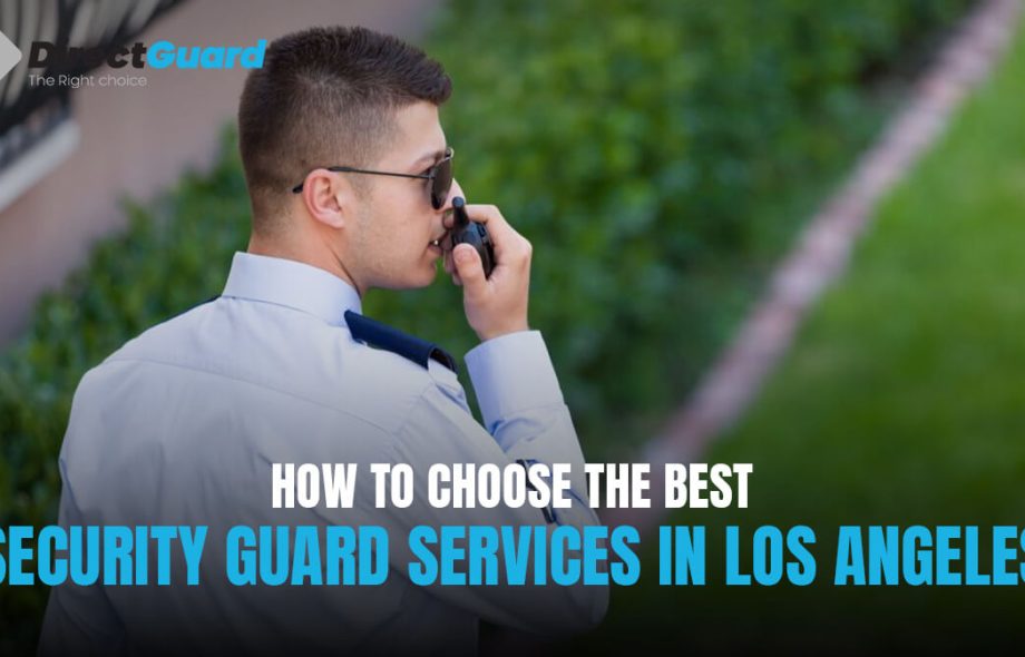 How to Choose the Best Security Guard Services in Los Angeles