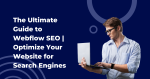 The Ultimate Guide to Webflow SEO | Optimize Your Website for Search Engines