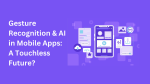 Gesture Recognition & AI in Mobile Apps A Touchless Future