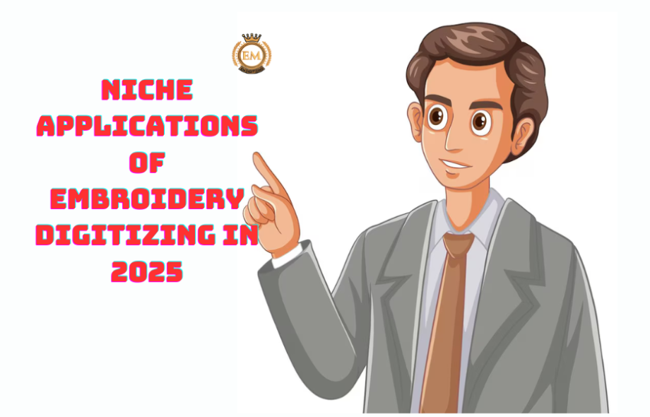 Niche Applications of Embroidery Digitizing in 2025