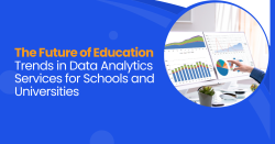 The Future of Education Trends in Data Analytics Services for Schools and Universities