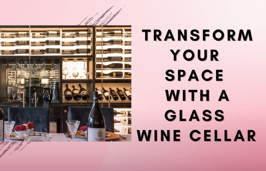 Transform Your Space with a Glass Wine Cellar uk