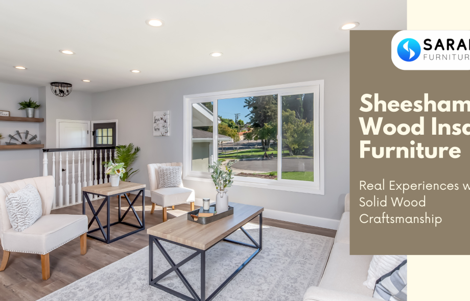 Sheesham Wood Insaraf Furniture Reviews: Real Experiences with Solid Wood Craftsmanship