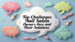 Top Challenges Nail Salon Owners Face And Their Solutions