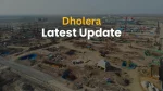 Dholera Sir Current Update