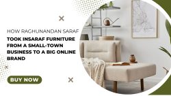 How Raghunandan Saraf Took Insaraf Furniture from a Small-Town Business to a Big Online Brand?