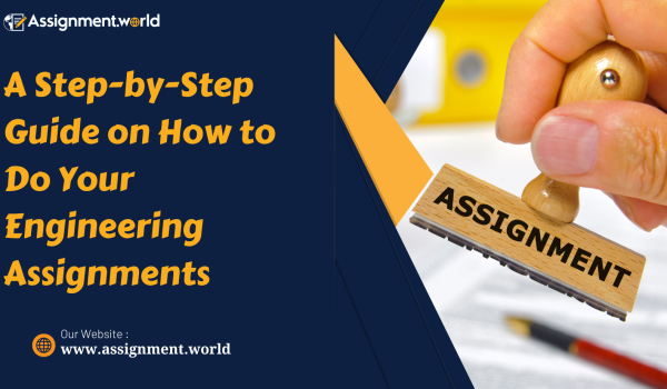 A Step-by-Step Guide on How to Do Your Engineering Assignments