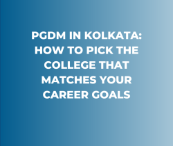 PGDM in Kolkata: How to Pick the College That Matches Your Career Goals