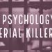 The Psychology of Serial Killers