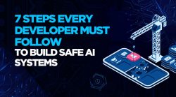 7 Steps Every Developer Must Follow to Build Safe AI Systems