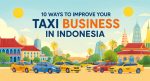 10 Ways to Improve Your Taxi Business in Indonesia