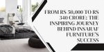 From Rs 50,000 to Rs 340 Crore: The Inspiring Journey Behind Insaraf Furniture’s Success